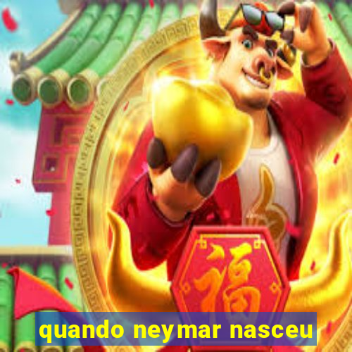 quando neymar nasceu